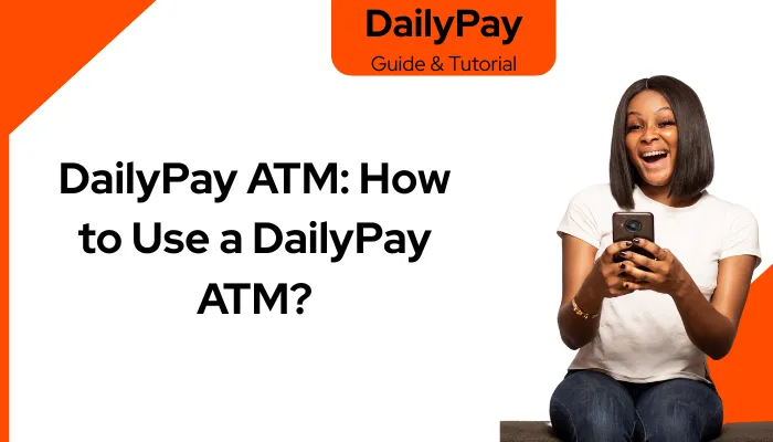 DailyPay ATM: How to Use a DailyPay ATM?
