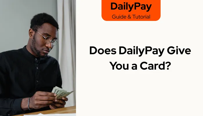 Does DailyPay Give You a Card?