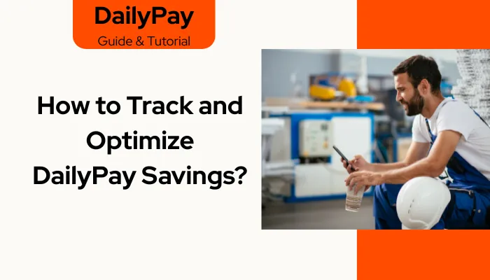 How to Track and Optimize DailyPay Savings?