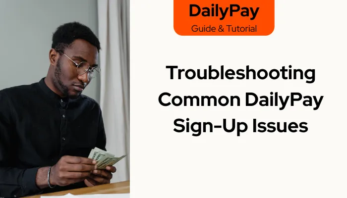 Troubleshooting Common DailyPay Sign-Up Issues