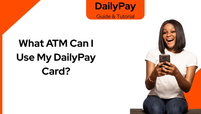 What ATM Can I Use My DailyPay Card?